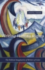 Writing Human Rights : The Political Imaginaries of Writers of Color - Book