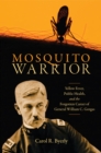 Mosquito Warrior : Yellow Fever, Public Health, and the Forgotten Career of General William C. Gorgas - Book