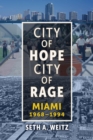 City of Hope, City of Rage : Miami, 1968-1994 - Book