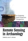Remote Sensing in Archaeology : An Explicitly North American Perspective - eBook