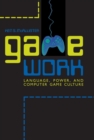 Game Work : Language, Power, and Computer Game Culture - eBook