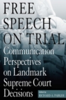 Free Speech On Trial : Communication Perspectives on Landmark Supreme Court Decisions - eBook