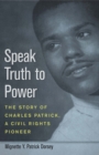 Speak Truth to Power : The Story of Charles Patrick, a Civil Rights Pioneer - eBook