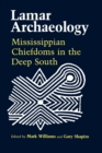 Lamar Archaeology : Mississippian Chiefdoms in the Deep South - eBook