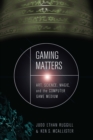 Gaming Matters : Art, Science, Magic, and the Computer Game Medium - eBook