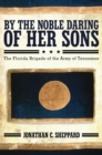 By the Noble Daring of Her Sons : The Florida Brigade of the Army of Tennessee - eBook