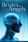 Brutes or Angels : Human Possibility in the Age of Biotechnology - eBook