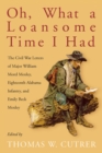 Oh, What a Loansome Time I Had : The Civil War Letters of Major William Morel Moxley, Eighteenth Alabama Infantry, and Emily Beck Moxley - eBook