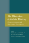 The Historian behind the History : Conversations with Southern Historians - eBook