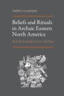 Beliefs and Rituals in Archaic Eastern North America : An Interpretive Guide - eBook