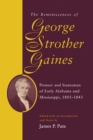 The Reminiscences of George Strother Gaines : Pioneer and Statesman of Early Alabama and Mississippi, 1805-1843 - eBook