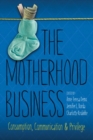The Motherhood Business : Consumption, Communication, and Privilege - eBook