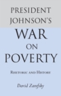 President Johnson's War On Poverty : Rhetoric and History - eBook