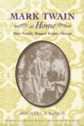 Mark Twain at Home : How Family Shaped Twain's Fiction - eBook