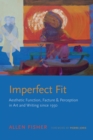 Imperfect Fit : Aesthetic Function, Facture, and Perception in Art and Writing since 1950 - eBook