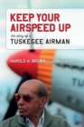 Keep Your Airspeed Up : The Story of a Tuskegee Airman - eBook