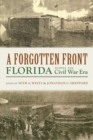 A Forgotten Front : Florida during the Civil War Era - eBook