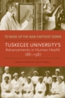 To Raise Up the Man Farthest Down : Tuskegee University's Advancements in Human Health, 1881-1987 - eBook