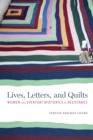 Lives, Letters, and Quilts : Women and Everyday Rhetorics of Resistance - eBook