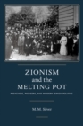 Zionism and the Melting Pot : Preachers, Pioneers, and Modern Jewish Politics - eBook