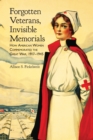 Forgotten Veterans, Invisible Memorials : How American Women Commemorated the Great War, 1917-1945 - eBook