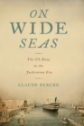 On Wide Seas : The US Navy in the Jacksonian Era - eBook