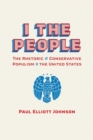 I the People : The Rhetoric of Conservative Populism in the United States - eBook