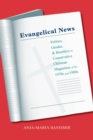 Evangelical News : Politics, Gender, and Bioethics in Conservative Christian Magazines of the 1970s and 1980s - eBook