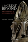 The Great Beyond : Art in the Age of Annihilation - eBook