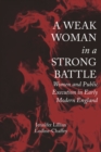 A Weak Woman in a Strong Battle : Women and Public Execution in Early Modern England - eBook