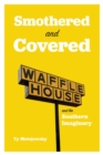 Smothered and Covered : Waffle House and the Southern Imaginary - eBook