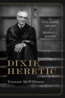 Dixie Heretic : The Civil Rights Odyssey of Renwick C. Kennedy - eBook