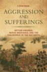 Aggression and Sufferings : Settler Violence, Native Resistance, and the Coalescence of the Old South - eBook