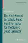 The Heat Kernel Lefschetz Fixed Point Formula for the Spin-c Dirac Operator - eBook