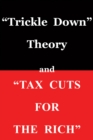 "Trickle Down Theory" and "Tax Cuts for the Rich" - eBook
