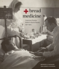 Bread + Medicine : American Famine Relief in Soviet Russia, 1921-1923 - eBook