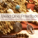 Bead One, Pray Too : A Guide to Making and Using Prayer Beads - eBook