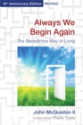 Always We Begin Again : The Benedictine Way of Living, 15th Anniversary Edition Revised - Book
