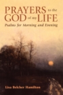 Prayers to the God of My Life : Psalms for Morning and Evening - eBook