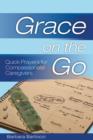 Grace on the Go: Quick Prayers for Compassionate Caregivers : Quick Prayers for Compassionate Caregivers - eBook