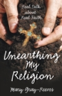 Unearthing My Religion : Real Talk about Real Faith - eBook