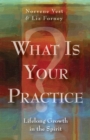 What Is Your Practice? : Lifelong Growth in the Spirit - eBook