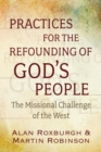 Practices for the Refounding of God's People : The Missional Challenge of the West - eBook