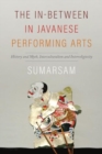 The In-Between in Javanese Performing Arts : History and Myth, Interculturalism and Interreligiosity - Book