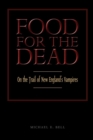 Food for the Dead : On the Trail of New England Vampires - eBook