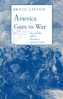 America Goes to War : The Civil War and Its Meaning in American Culture - eBook