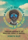 Words of Our Mouth, Meditations of Our Heart : Pioneering Musicians of Ska, Rocksteady, Reggae, and Dancehall - Book
