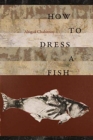 How to Dress a Fish - Book