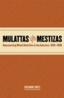 Mulattas and Mestizas : Representing Mixed Identities in the Americas, 1850-2000 - eBook