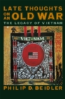 Late Thoughts on an Old War : The Legacy of Vietnam - eBook